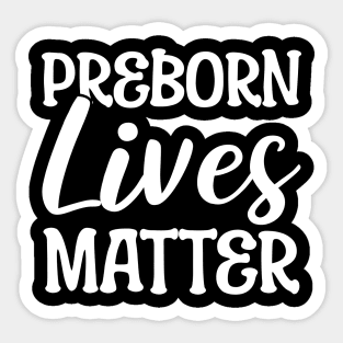 Preborn Lives Matter Anti-abortion Activist Sticker